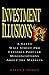 Investment Illusions: A Savvy Wall Street Pro Explores Popular Misconceptions About the Markets