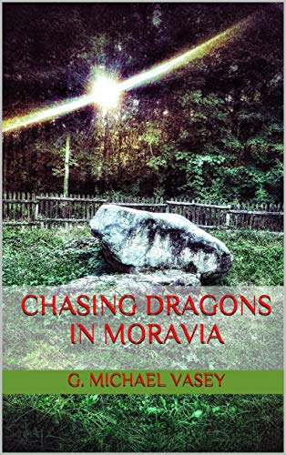 Chasing Dragons in Moravia (The Magic of Connecting with the Land Book 2) by [G. Michael Vasey]