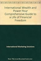 International Wealth and Power-Your Comprehensive Guide to a Life of Financial Freedom B004U1EGEQ Book Cover