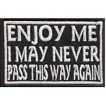 Enjoy ME, I may never pass this way again, Biker Rocker Spruch Kutte Patch