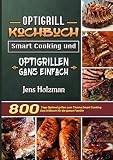 Optigrill Kochbuch – Smart Cooking und Optigrillen ganz einfach: 800 Tage Optimal grillen zum Thema Smart Cooking. Das Grillbuch für die ganze Familie