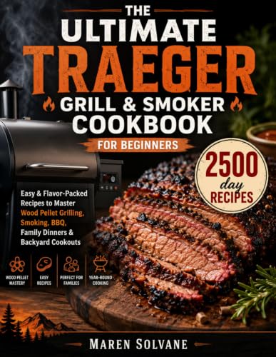 The Ultimate Traeger Grill & Smoker Cookbook for Beginners: Easy ...