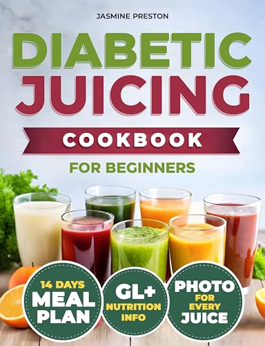 Healthy Diabetic Juicing Cookbooks for Beginners: Master Low GI Recipes for Stable Blood Sugar, Diabetes Management, Weight Control, Enhanced Vitality, and Delicious Nutrient-Packed Drinks