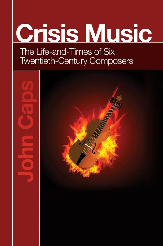 Crisis Music: The Life-and-Times of Six Twentieth-Century Composers analyse destin tragique