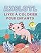 Livre à colorier Axolotl pour enfants: Axolotl mignon à colorier pour les enfants - livre de coloriage axolot, Le meilleur cadeau pour votre fils.