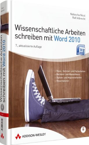 Wissenschaftliche Arbeiten schreiben mit Word 2010 - Für Haus-, Seminar- und Facharbeiten, Bachelor Wissenschaftliche Arbeiten schreiben mit Word 2010 - Für Haus-, Seminar- und Facharbeiten, Bachelor