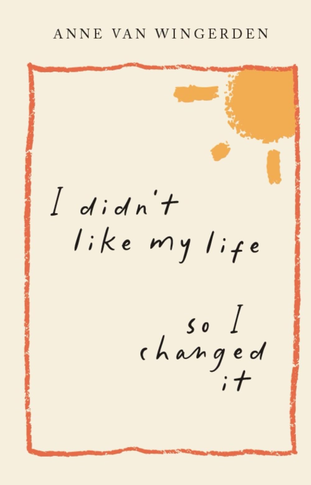 I Didn't Like My Life So I Changed It: Messages for the moments you need them most