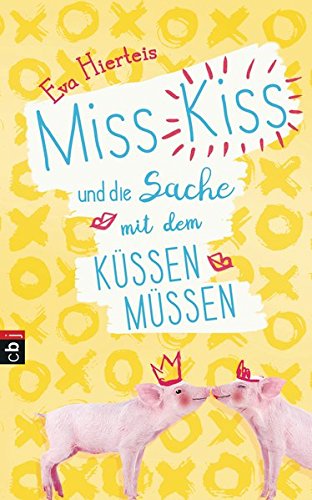 Miss Kiss und die Sache mit dem Küssenmüssen (Die Miss Kiss-Reihe, Band 1) Miss Kiss und die Sache mit dem Küssenmüssen (Die Miss Kiss-Reihe, Band 1)