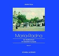 Maria Radna Bd. 2: Ein Wallfahrtsort Im Sudosten Europas Band II 3795411831 Book Cover