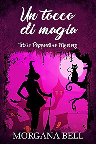 Morgana Bell - Trixie Pepperdine Mystery 02. Un tocco di magia (2019)