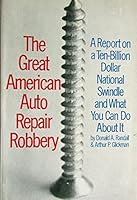 The great American auto repair robbery;: A report on a ten-billion dollar nationale swindle, and what you can do about it B0006C4P08 Book Cover