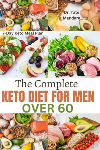 The Complete KETO DIET FOR MEN OVER 60: A Proven Plan for Boostin...