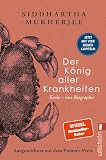 Der König aller Krankheiten: Krebs – eine Biographie | Mit dem Pulitzer-Preis ausgezeichnet