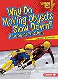 Why Do Moving Objects Slow Down?: A Look at Friction (Lightning Bolt Books: Exploring Physical Science (Paperback))
