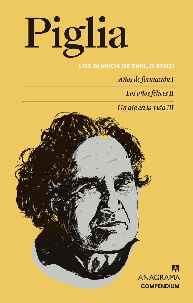 Los diarios de Emilio Renzi: Años de formación I | Los años felices II | Un día en la vida III (Compendium)
