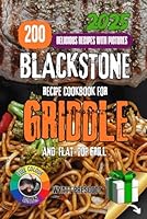 BLACKSTONE RECIPE COOKBOOK FOR GRIDDLE AND FLAT-TOP GRILL: Discover Professional Techniques, Global Flavors, and 200 Chef-Tested Recipes to Transform ... Griddle into a Gourmet Cooking Station B0F5353QP8 Book Cover