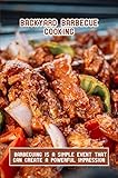 Backyard Barbecue Cooking: Barbecuing Is A Simple Event That Can Create A Powerful Impression (English Edition)