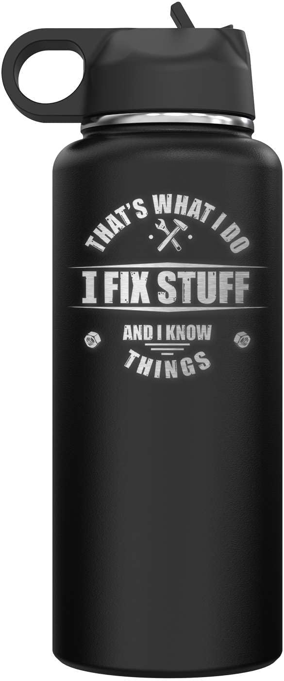 That's What I Do I Fix Stuff and I Know Things Mechanic Insulated Stainless Steel Water Bottle with Flip Top Lid & Straw Gift for Men Tumbler 32 oz. (Black)
