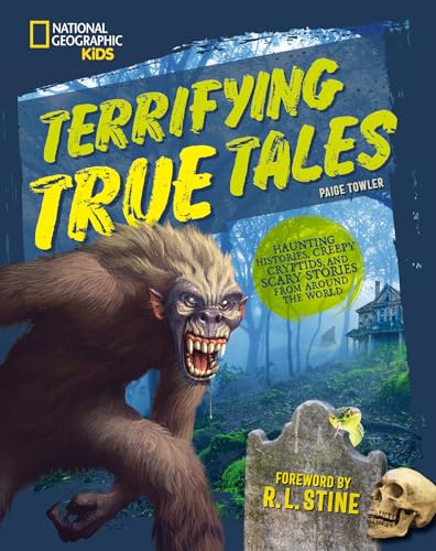 Terrifying True Tales: Haunting Histories, Creepy Cryptids, and Scary Stories