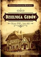 Dzielnica cudów. Nasz PRL, lata 80 (Polish Edition) 8395378203 Book Cover