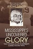 Mississippi's Uncovered Glory: TRUE FOOTBALL & LIFE IN MISSISSIPPI DURING THE MID 1970's