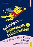  Aufsteigen Mathematik Schularbeiten 1: So schaffst du die 1. Klasse HS/AHS (Aufsteigen: Lernhilfen für HS/AHS Unterstufe und AHS Oberstufe)