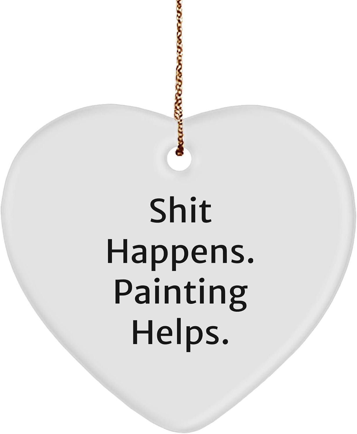 Painting Gifts from Friends, Funny Heart Ornament Shit Happens. Painting Helps. for Christmas