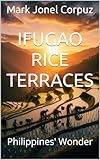 Ifugao Rice Terraces: Philippines' Wonder (Natural Wonders of the Philippines Book 2) (English Edition)