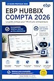 logiciel ebp compta  EBP HUBBIX Compta 2026: Le guide pratique pas-à-pas pour auto-entrepreneurs et TPE : maîtrisez la saisie, la TVA et la trésorerie en toute simplicité.