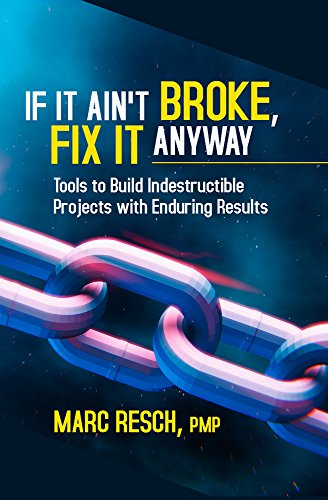 If It Ain’t Broke, Fix It Anyway: Tools to Build Indestructible Projects with Enduring Results