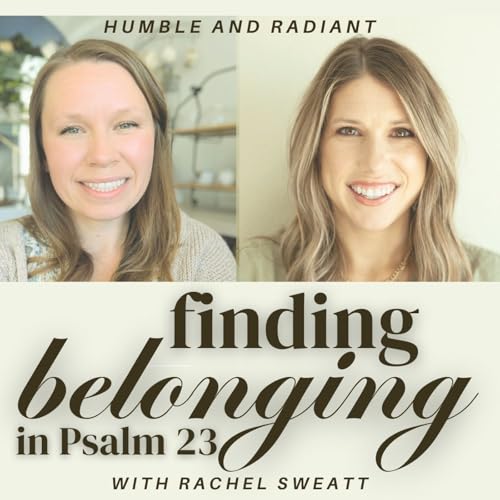 S2E12 Finding Belonging in Psalm 23 with Rachel Sweatt