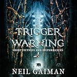 Cover of Trigger Warning: Short Fictions and Disturbances