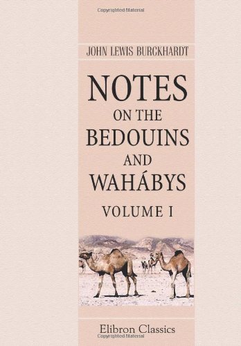 Notes on the Bedouins and Wahábys: Collected during his travels in the East. Volume 1