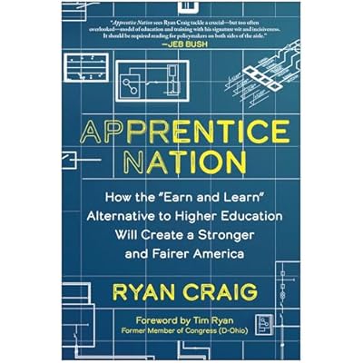 Apprentice Nation: How the "Earn and Learn" Alternative to Higher Education Will Create a Stronger and Fairer America