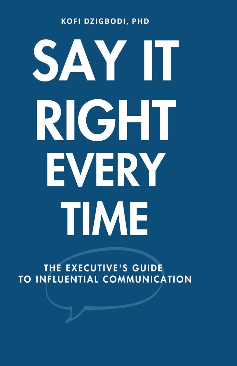Say It Right Every Time: The Executive's Guide to Influential Communication      Paperback – February 24, 2026