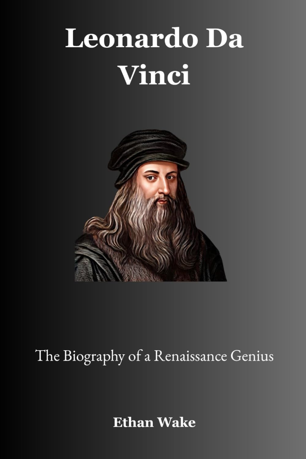 Leonardo da Vinci: The Biography of a Renaissance Genius