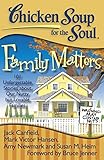 Chicken Soup for the Soul: Family Matters: 101 Unforgettable Stories about Our Nutty but Lovable Families