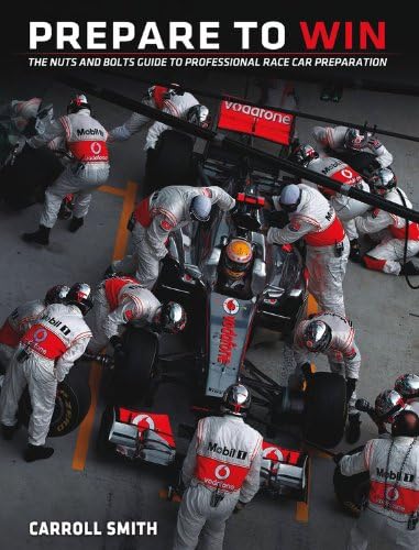 Prepare to Win: The Nuts and Bolts Guide to Professional Race Car Preparation Paperback – 12 April 2012