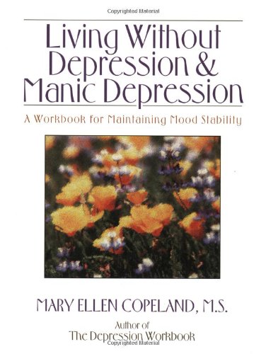 Living Without Depression and Manic Depression: A Workbook for Maintaining Mood Stability (New Harbinger Workbooks)