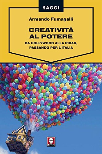 Creatività al potere: Da Hollywood alla Pixar, passando per l'Italia (Saggi) Creatività al potere: Da Hollywood alla Pixar, passando per l'Italia (Saggi)