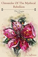 Chronicles of the Mythical Rebellion: The Origin 1985886324 Book Cover