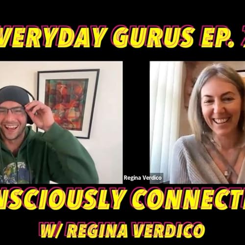 Ep. 7 "Consciously Connecting" with Regina Verdico