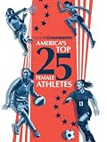 Gamechangers: America's Top 25 Female Athletes
