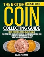 The British Coin Collecting Guide: From Tudor Gold to Decimal Pennies: Your Step-by-Step Handbook to Identifying, Valuing, and Collecting UK Coins (Discover the Secrets, Stories, and Value Behind Ever B0F674PF1B Book Cover