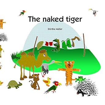 The naked tiger - Kindle edition by Müller, Dörthe, Thiele, Sven