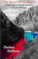 The River of No Return: On the trail of Hannah Anderson and Jim DiMaggio 0989285413 Book Cover