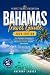 Bahamas Travel Guide 2026 Edition: Your Complete Companion to Nassau, the Exumas, Eleuthera, the Abacos, Andros, and the Out Islands With Local Tips, and Insider Knowledge for Every Traveler