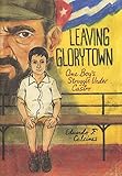 Leaving Glorytown: One Boy's Struggle Under Castro