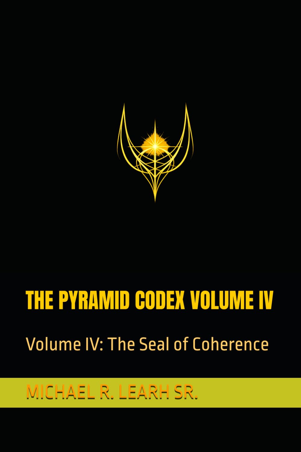 THE PYRAMID CODEX VOLUME IV: Volume IV: The Seal of Coherence