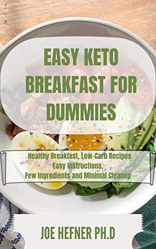 EASY KETO BREAKFAST FOR DUMMIES: Healthy Breakfast, Low-Carb Recipes Easy Instructions, Few Ingredie